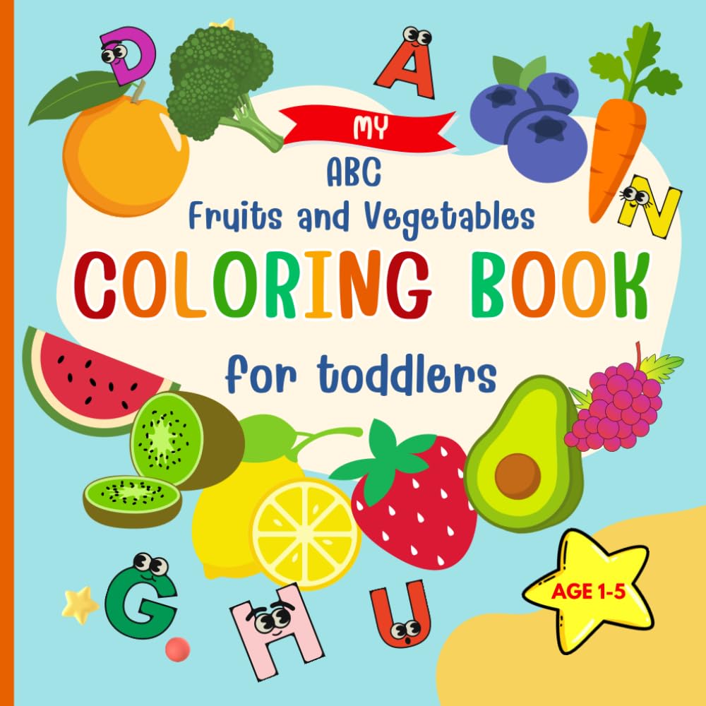 My ABC Fruits and Vegetables Coloring Book for Toddlers: Adorably Crafted Alphabet Fruits and Vegetables Coloring Pages for Kids Aged 1-5 | Enhance Creativity and Motor Skills