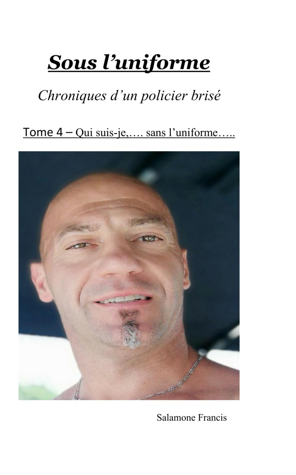 sous l'uniforme: tome 4 - qui suis je,....sans l'uniforme...