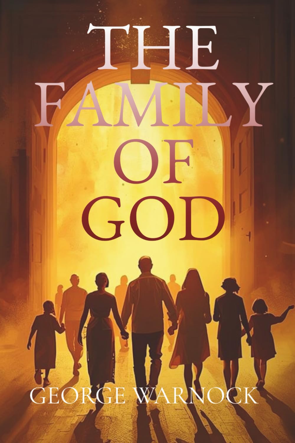 The Family of God: Bible Study about Divine Purpose Amidst Life's Trials, Beauty For Ashes Volume 1 (George Warnock Collection)