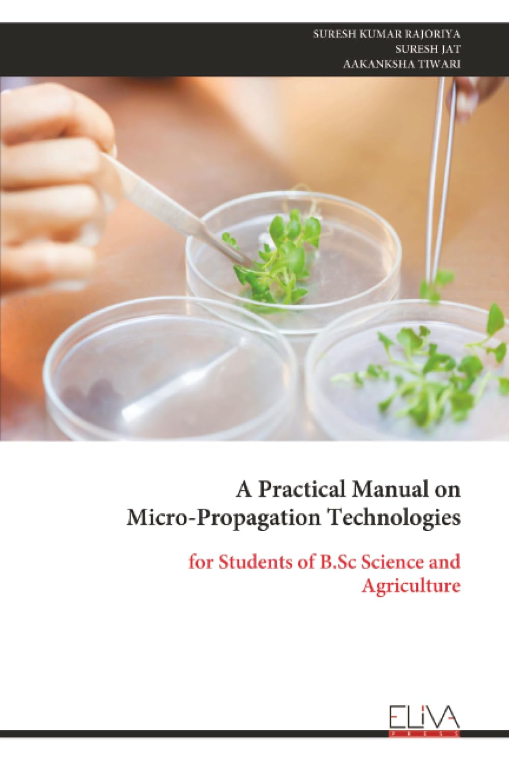 A Practical Manual on Micro-Propagation Technologies: for Students of B.Sc Science and Agriculture