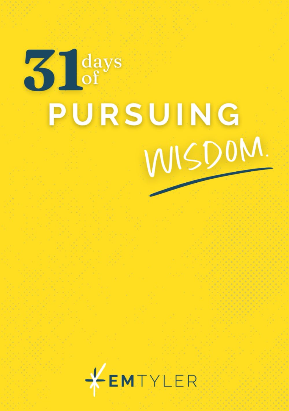 31 Days of Pursuing Wisdom: A 31-Day Bible Reading Plan and Journal Through Proverbs to Listen Deeply, Live Wisely, and Walk in God’s Way