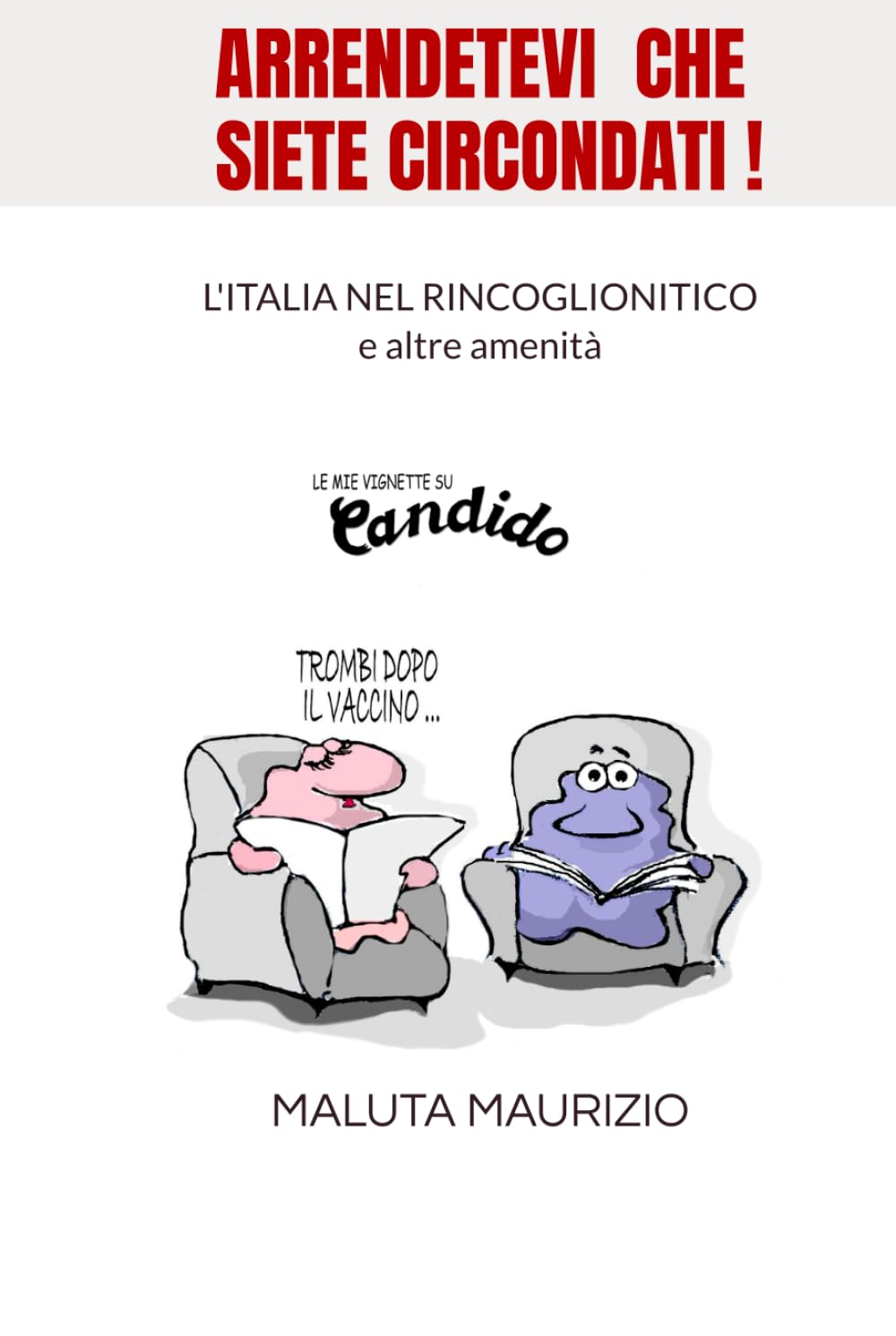 ARRENDETEVI CHE SIETE CIRCONDATI !: L'italia al tempo del rincoglionitico e altre amenità