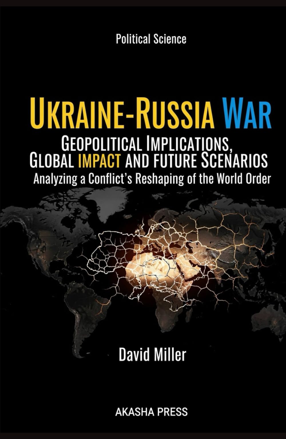 Ukraine-Russia War: Geopolitical Implications, Global Impact, and Future Scenarios: Analyzing a Conflict's Reshaping of the World Order
