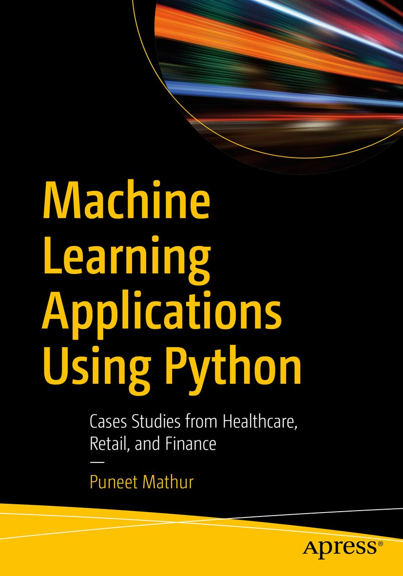 Machine Learning Applications Using Python: Cases Studies from Healthcare, Retail, and Finance (English Edition)