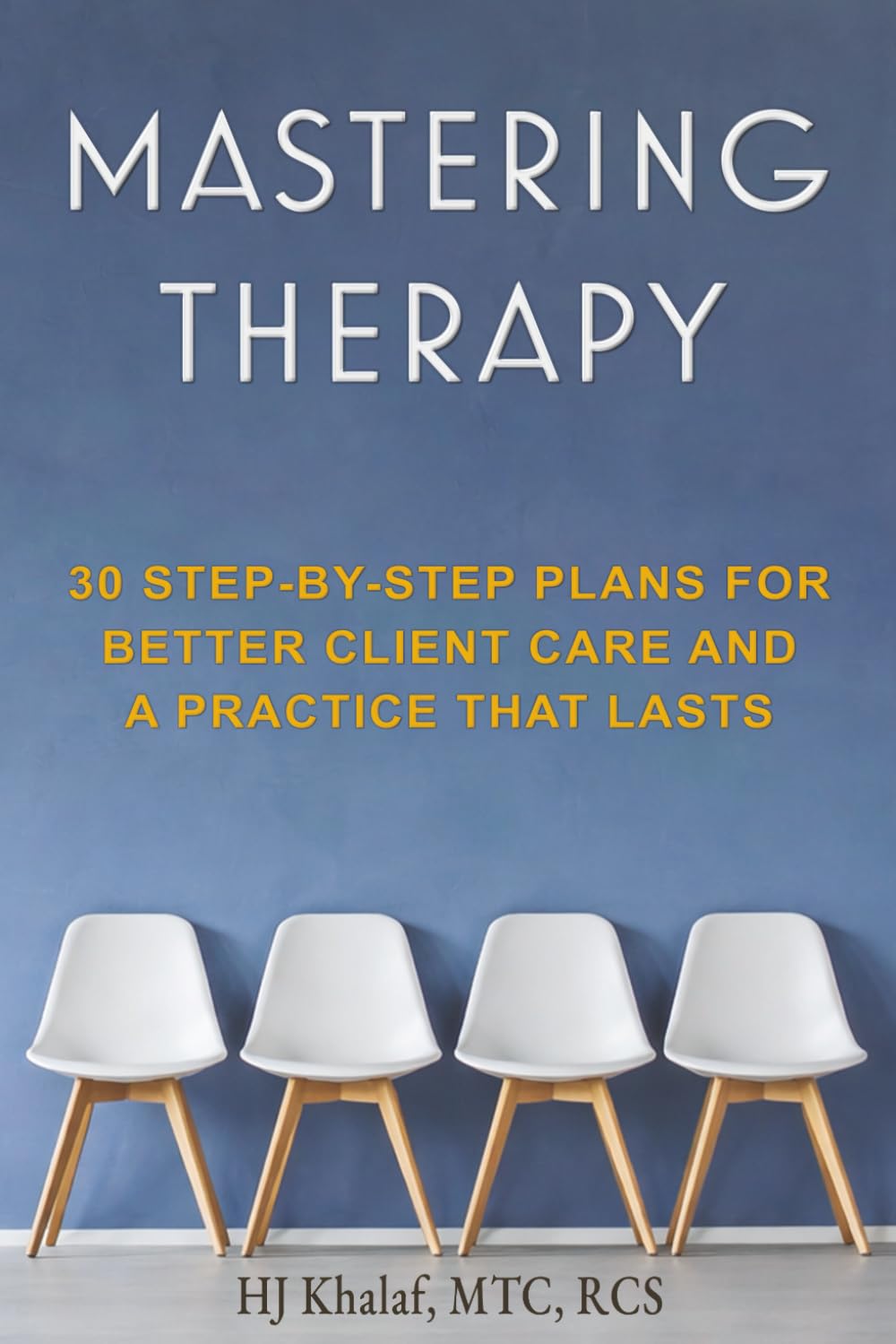 Mastering Therapy: 30 step by step plans for better client care and a practice that lasts