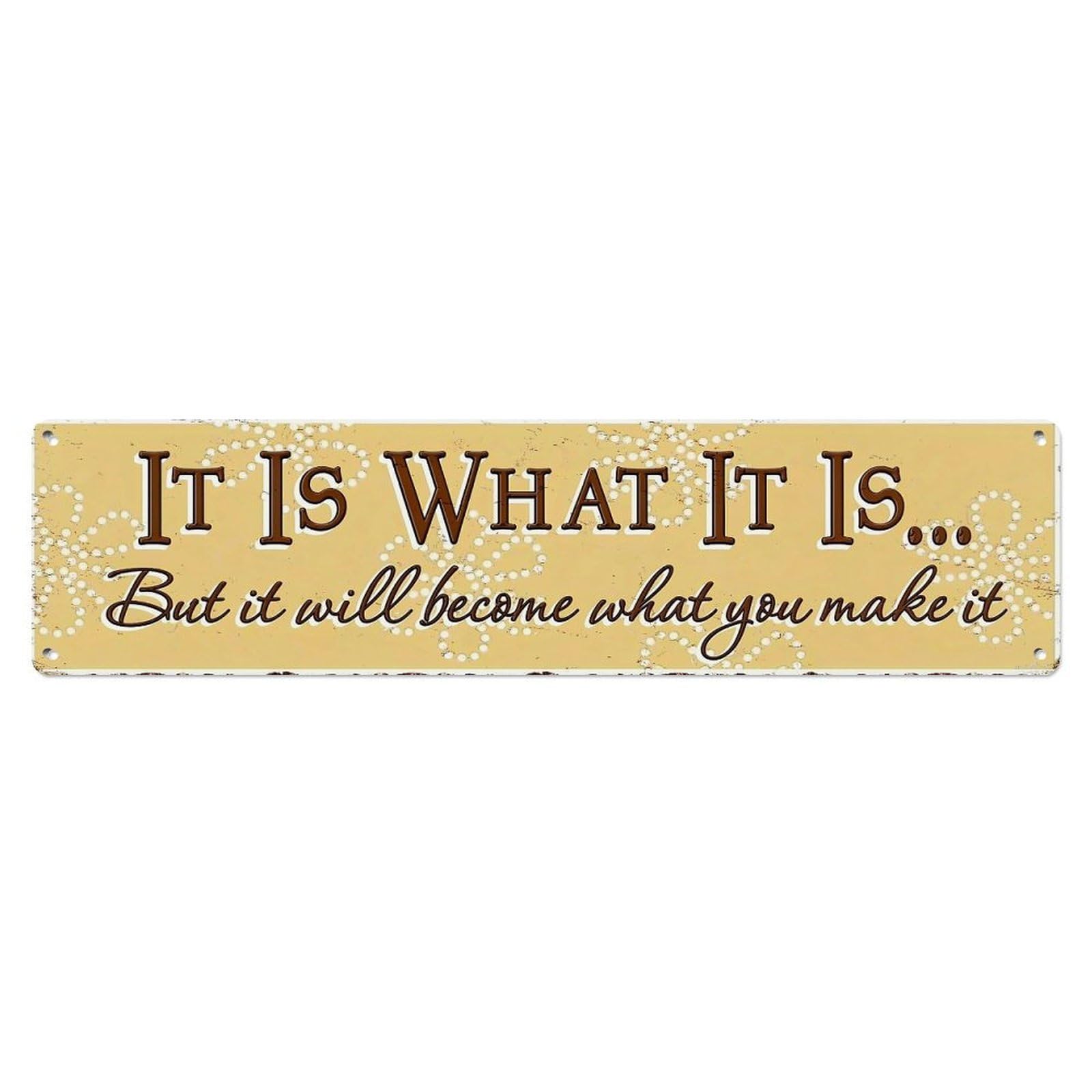 It Is What It Is But It Will Become What You Make It Metal Tin Sign Plaque