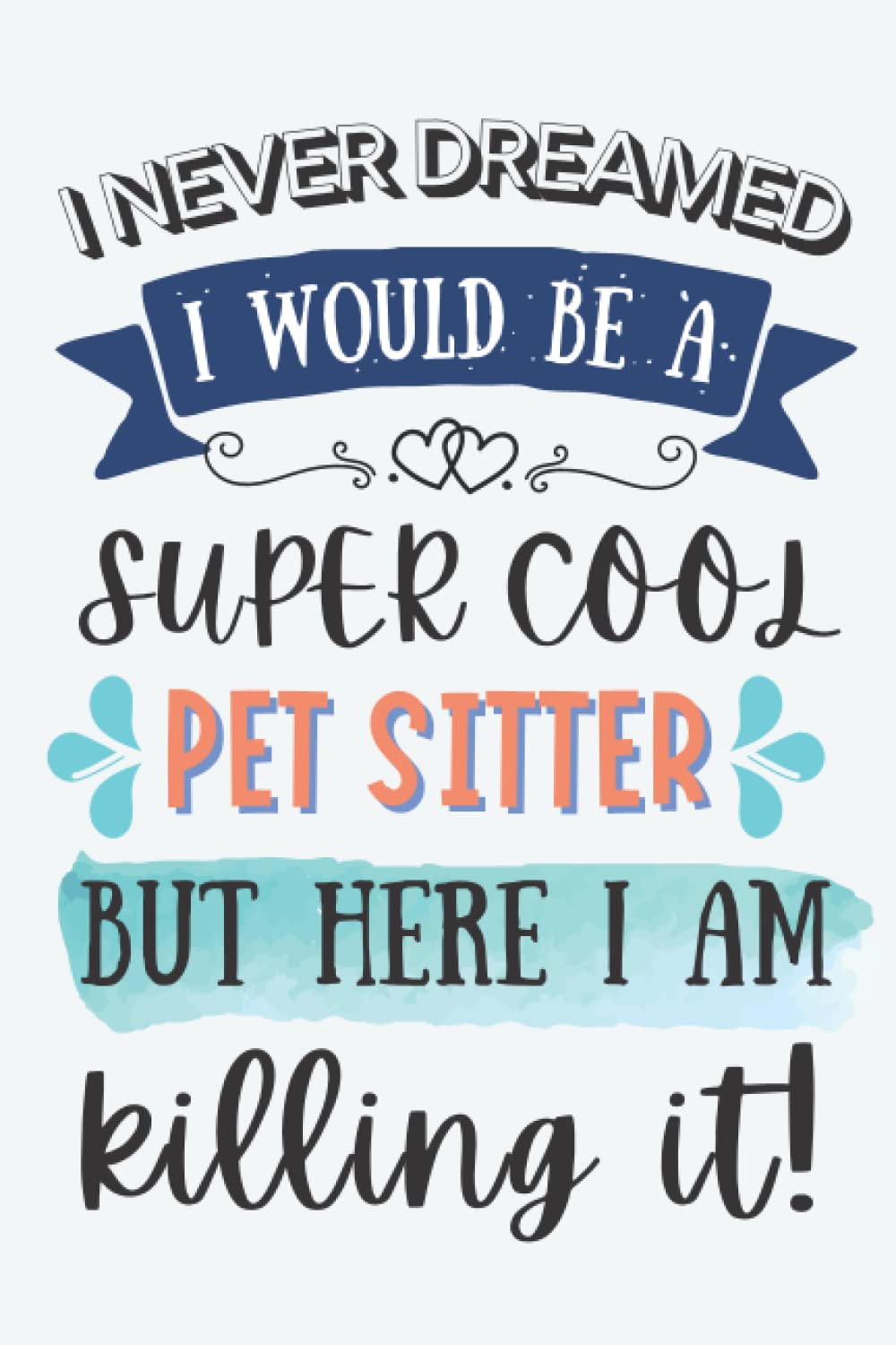 Pet Sitter Gifts: Lined Blank Notebook Journal for Pet Sitter, Funny Present for Friends, Family, Coworkers
