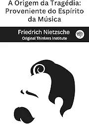 A Origem da Tragédia: Proveniente do Espírito da Música