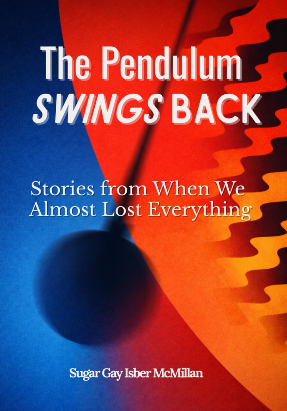 The Pendulum Swings Back: Stories from When We Almost Lost Everything (Hope After Collapse)