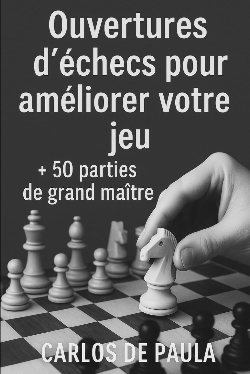 Ouvertures d'échecs pour améliorer votre jeu: + 50 parties de grand maître