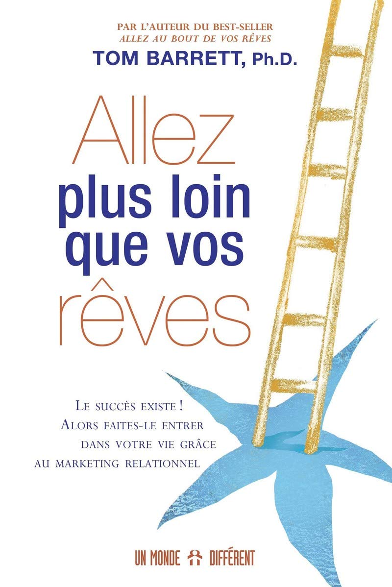 Allez plus loin que vos rêves: Faites entrer le succès dans votre vie grâce au marketing relationnel
