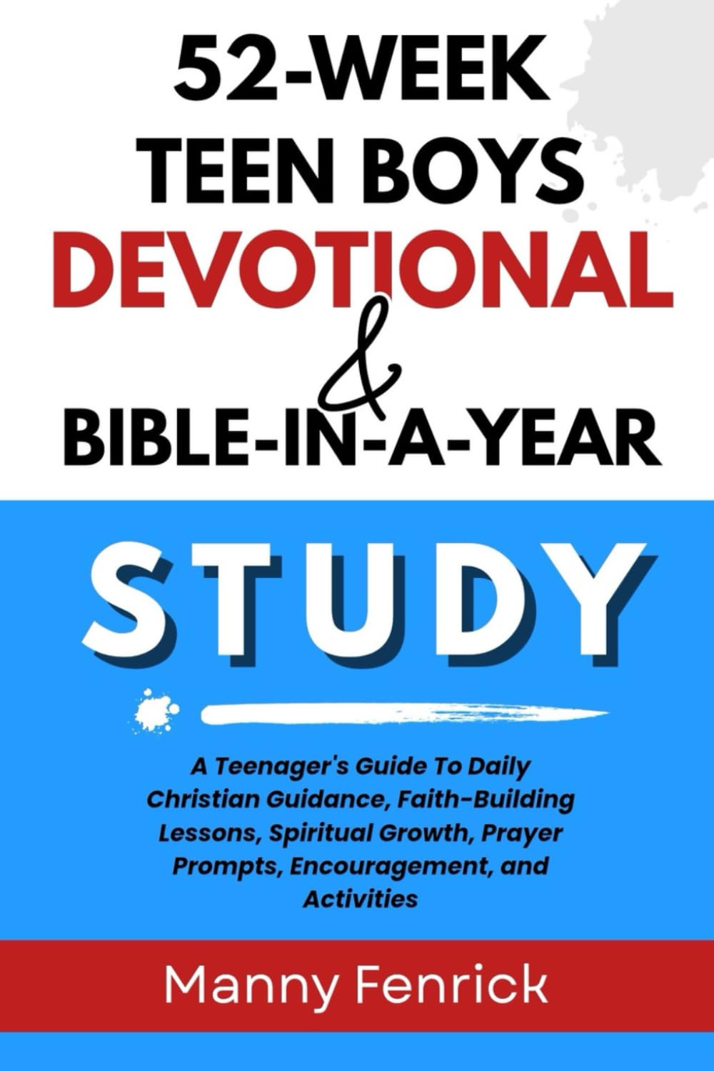 52-Week Teen Boys Devotional & Bible-in-a-Year Study: A Teenager's Guide To Daily Christian Guidance, Faith-Building Lessons, Spiritual Growth, Prayer Prompts, Encouragement, and Activities