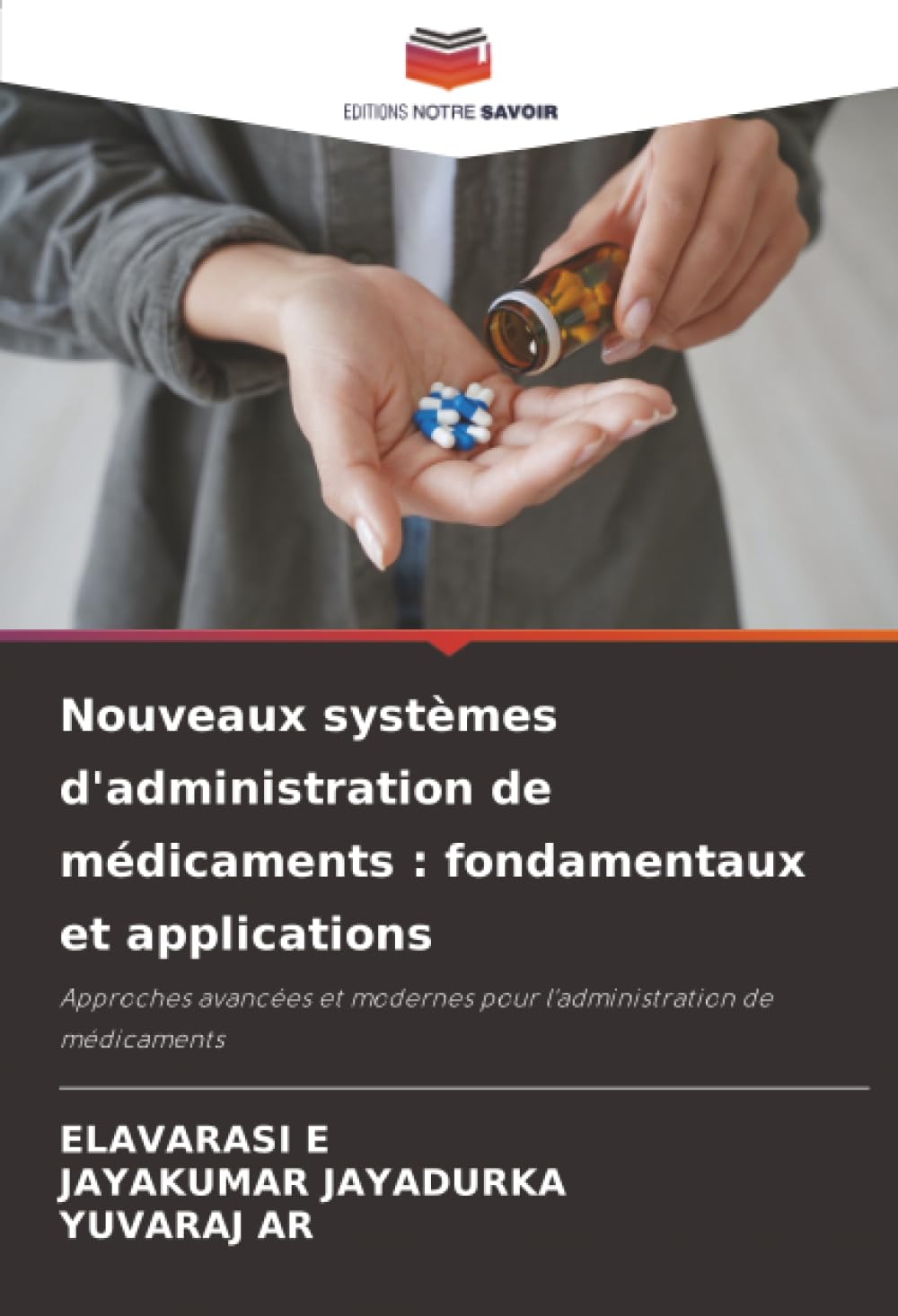 Nouveaux systèmes d'administration de médicaments : fondamentaux et applications: Approches avancées et modernes pour l'administration de médicaments