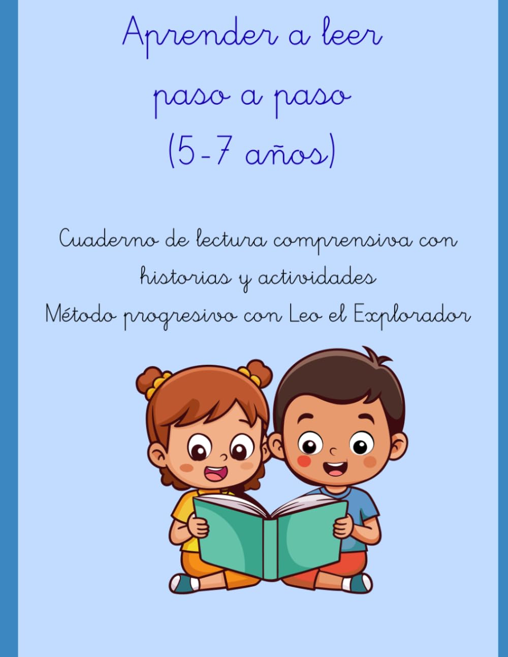 Aprender a leer paso a paso (5-7 años): Cuaderno de lectura comprensiva con historias y actividades | Método progresivo con Leo el Explorador: Ideal ... escritura y vocabulario sin frustración
