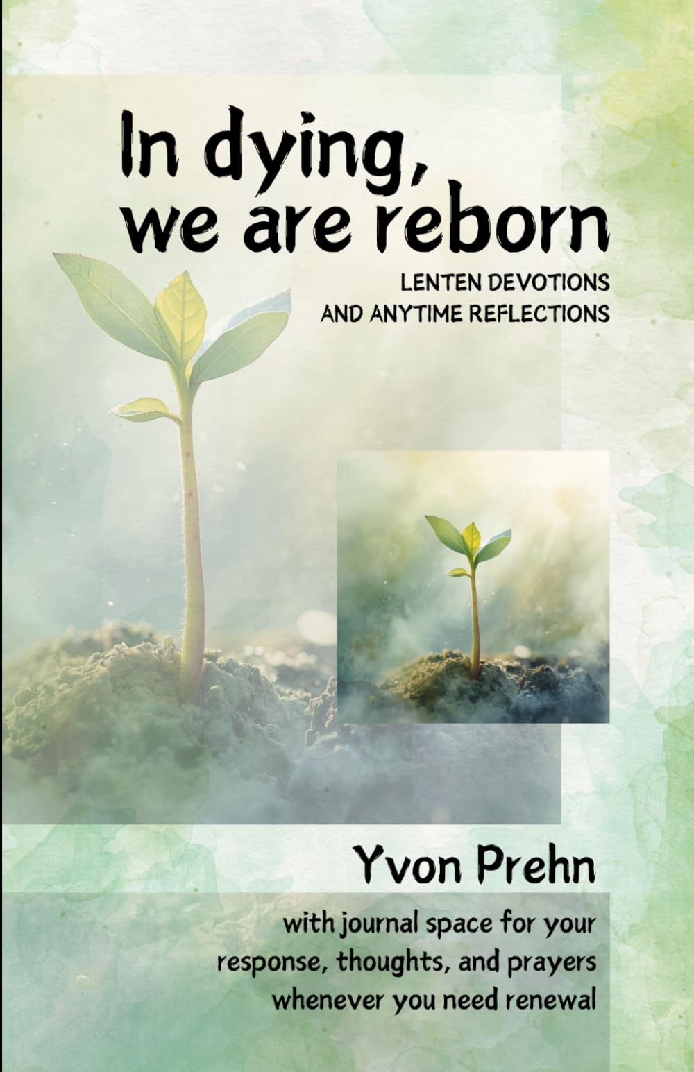 In dying, we are reborn, a Lenten book of devotions: with journal space for response, thoughts, and prayers