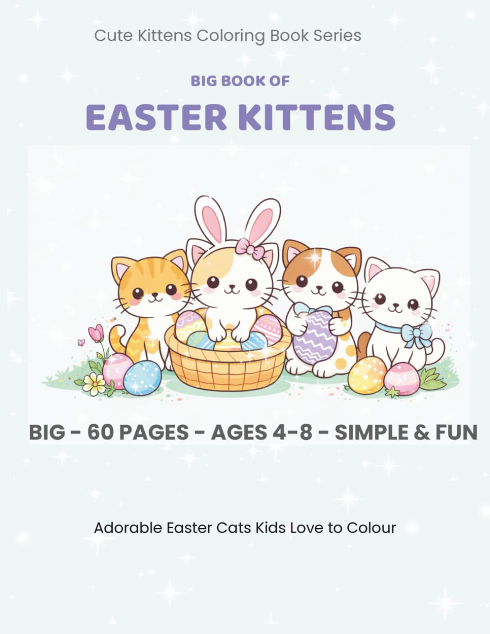 Big Book of Easter Kittens: Cute Spring Coloring Book for Kids Ages 4-8 | 60 Simple & Fun Coloring Pages (Cute Kittens Coloring Book Series)