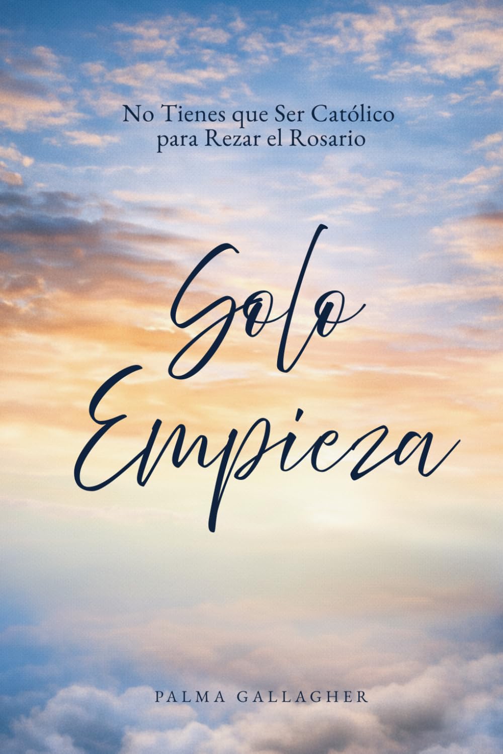 Solo Empieza: No Tienes que Ser Católico para Rezar el Rosario (Just Begin)
