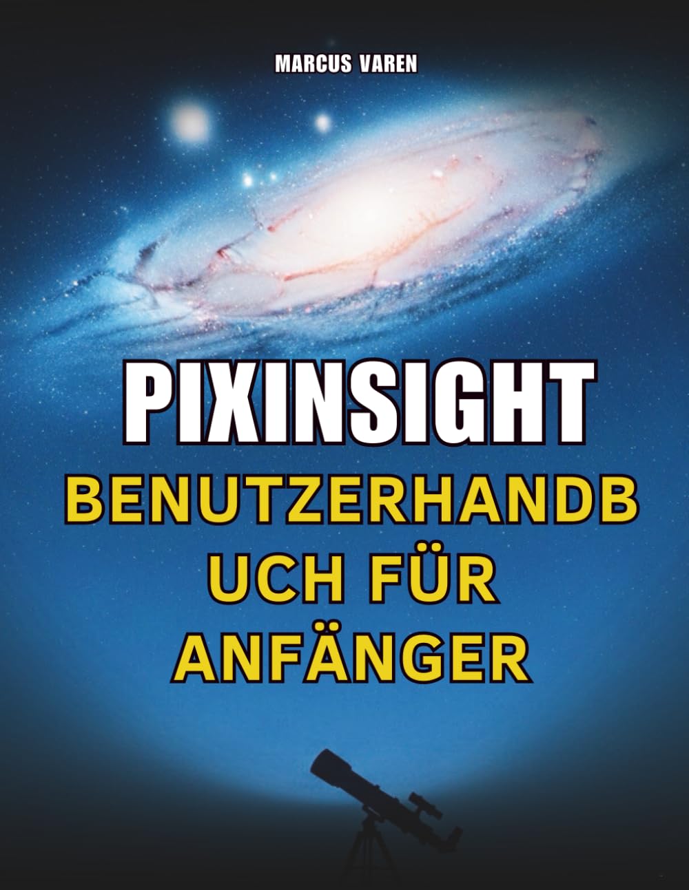 PIXINSIGHT BENUTZERHANDBUCH FÜR ANFÄNGER