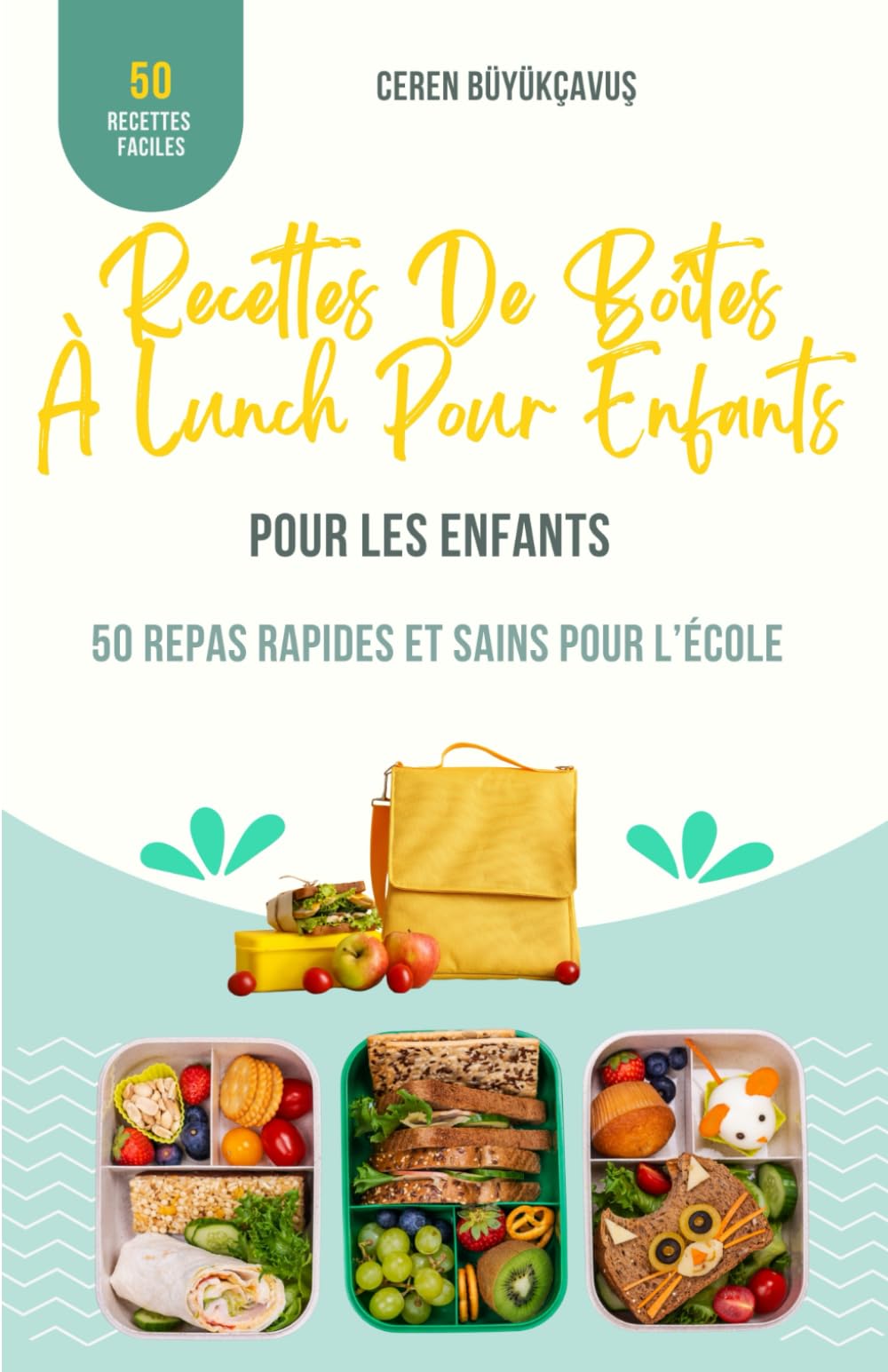 Recettes De Boîtes À Lunch Pour Enfants: 50 Repas Rapides Et Sains Pour L’école