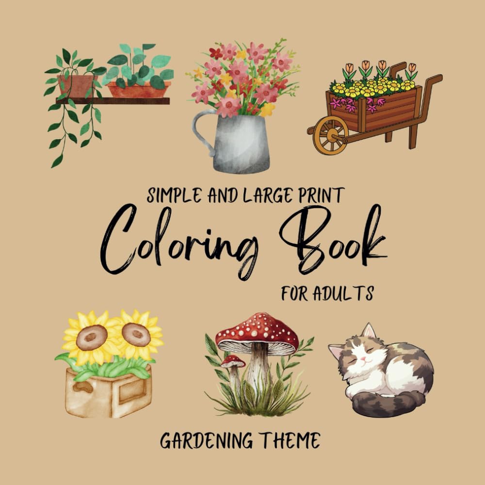 Simple and Large Print Coloring Book for Adults: Beginners, Seniors, Dementia, Alzheimer's, Parkinson's Patients (Gardening Theme)