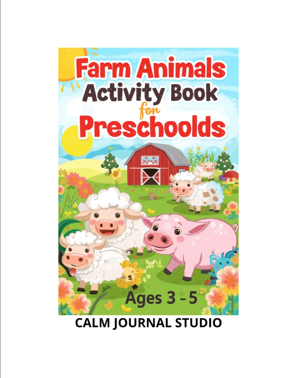 Farm Animals Activity Book for Preschoolers Ages 3–5: Fun and Educational Farm Animal Activities, Games, and Puzzles