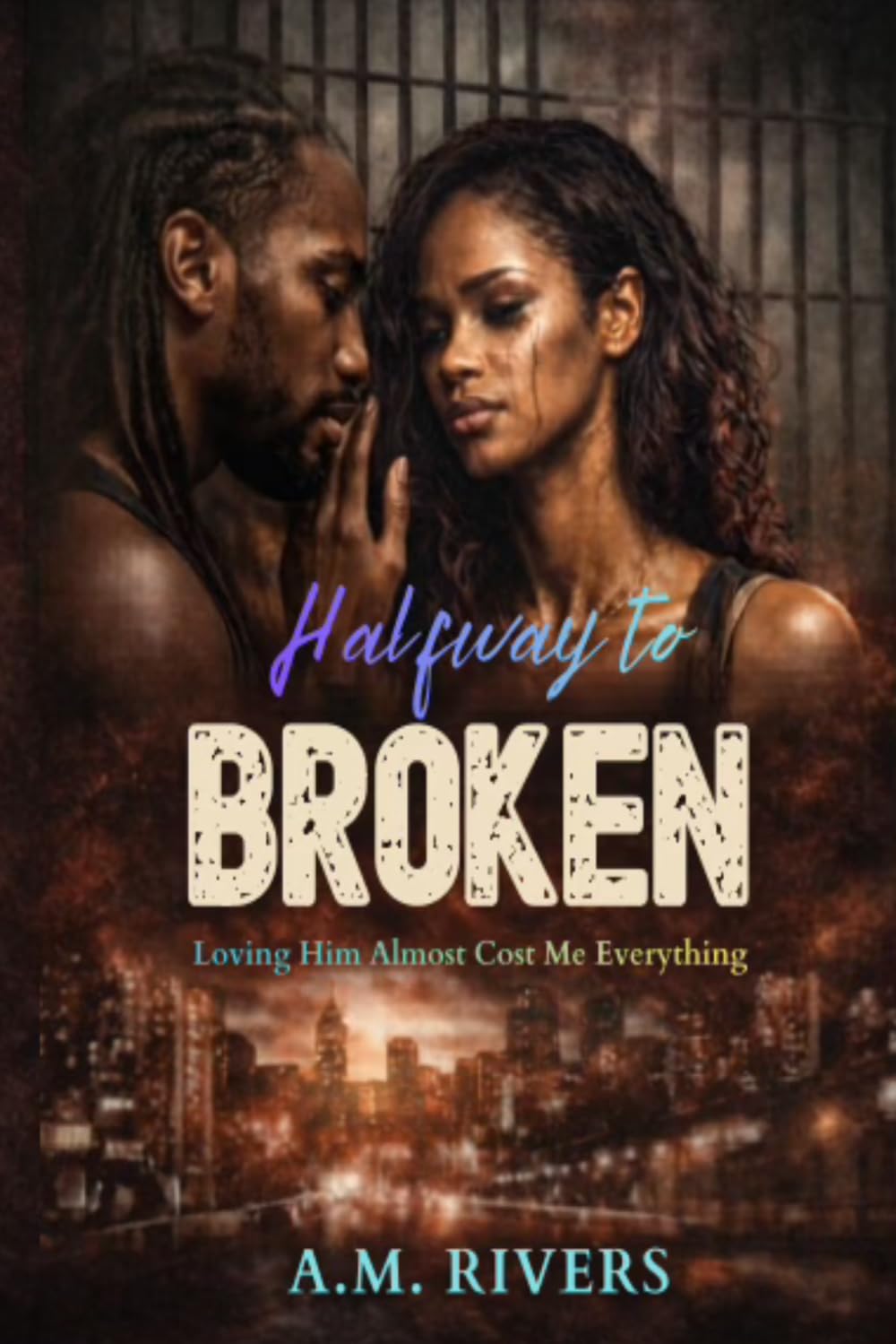 Halfway To Broken: Loving Him Almost Cost Me
