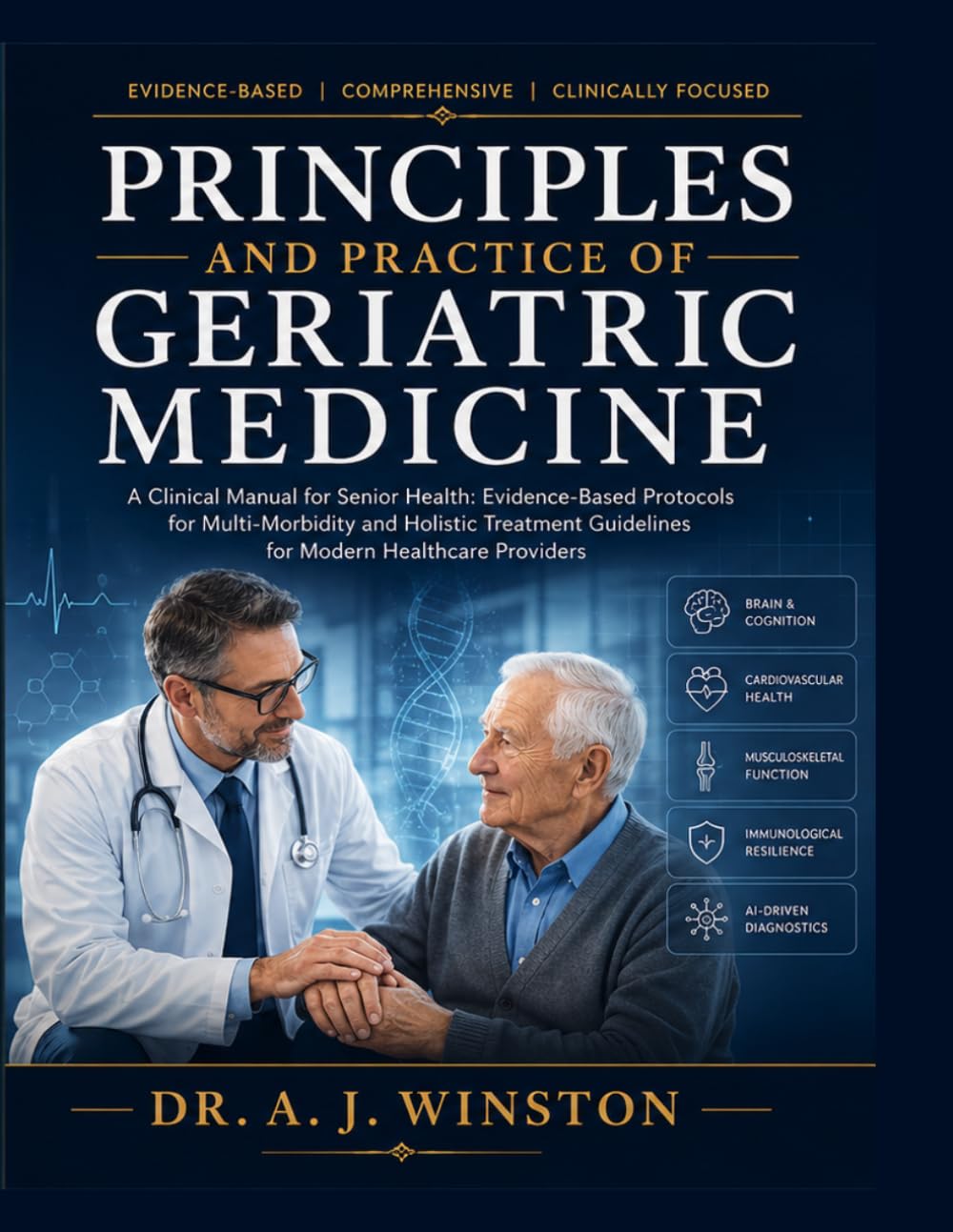 PRINCIPLES AND PRACTICE OF GERIATIC MEDICINE: Clinical Manual for Senior Health: Evidence-Based Protocols for Multi-morbidity and Holistic Treatment Guidelines for Modern Healthcare Providers