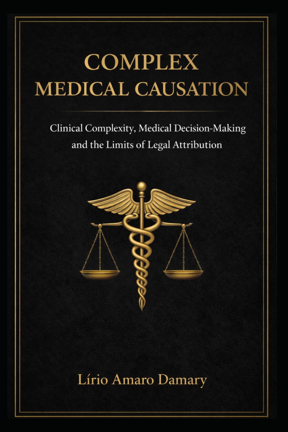 Complex Medical Causation: Clinical Complexity, Medical Decision-Making, and the Limits of Legal Attribution