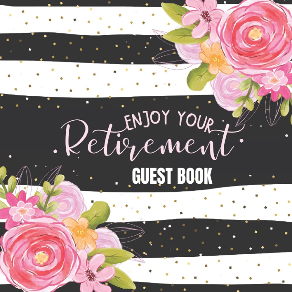 Enjoy Your Retirement: Guestbook for Retirement, Memory Book, Retirement Book to Sign, Congratulations Book, Message Logbook Keepsake For Retirement Party, For Men and Women Paperback 8.5" x 8.5"