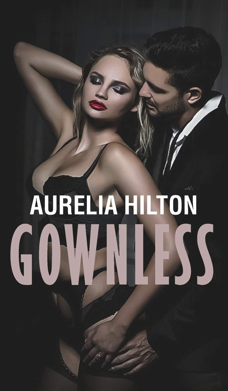 Gownless: A Hot & Steamy Aurelia Hilton's Romance Short Novel Book 8