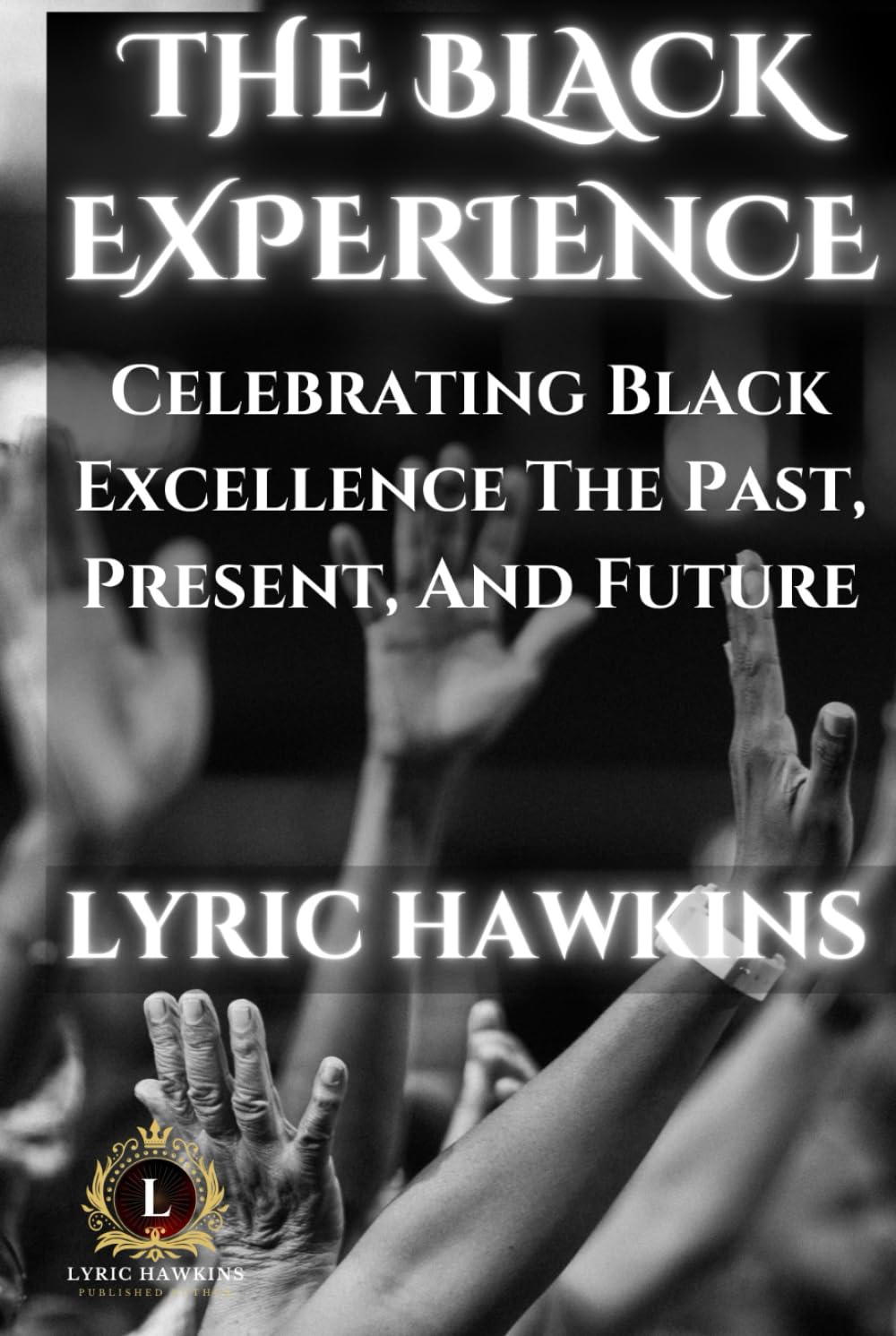 THE BLACK EXPERIENCE: Celebrating Black Excellence The Past, Present, And Future (THE 14 CHAMBERS OF POWER | ROOTS & RESISTANCE)