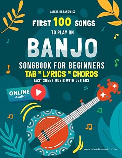 First 100 Songs to Play on Banjo I Songbook for Beginners: 5 String I Sheet Music with Letters TAB Lyrics Chords I Easy Solos with Tablature to Learn ... 100 Songs Series: Easy Music for Beginners)