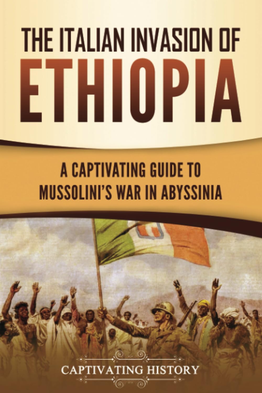 The Italian Invasion of Ethiopia: A Captivating Guide to Mussolini's ...