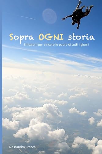 Sopra OGNI Storia: Emozioni per vincere le paure di tutti i giorni