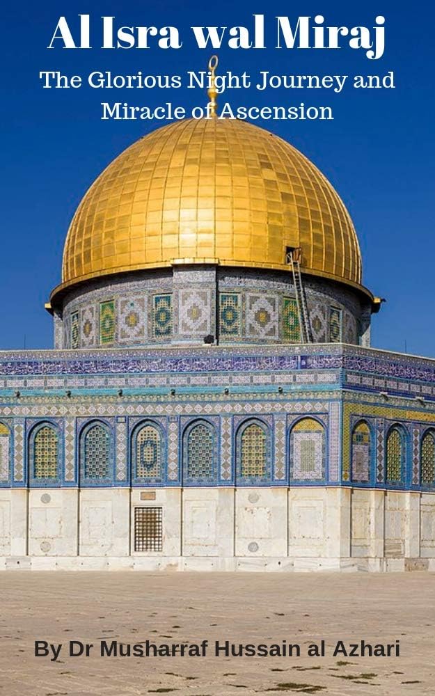 Al Isra wal Miraj: The Glorious Night Journey and Miracle of Ascension (Islamic Times, Places and People)