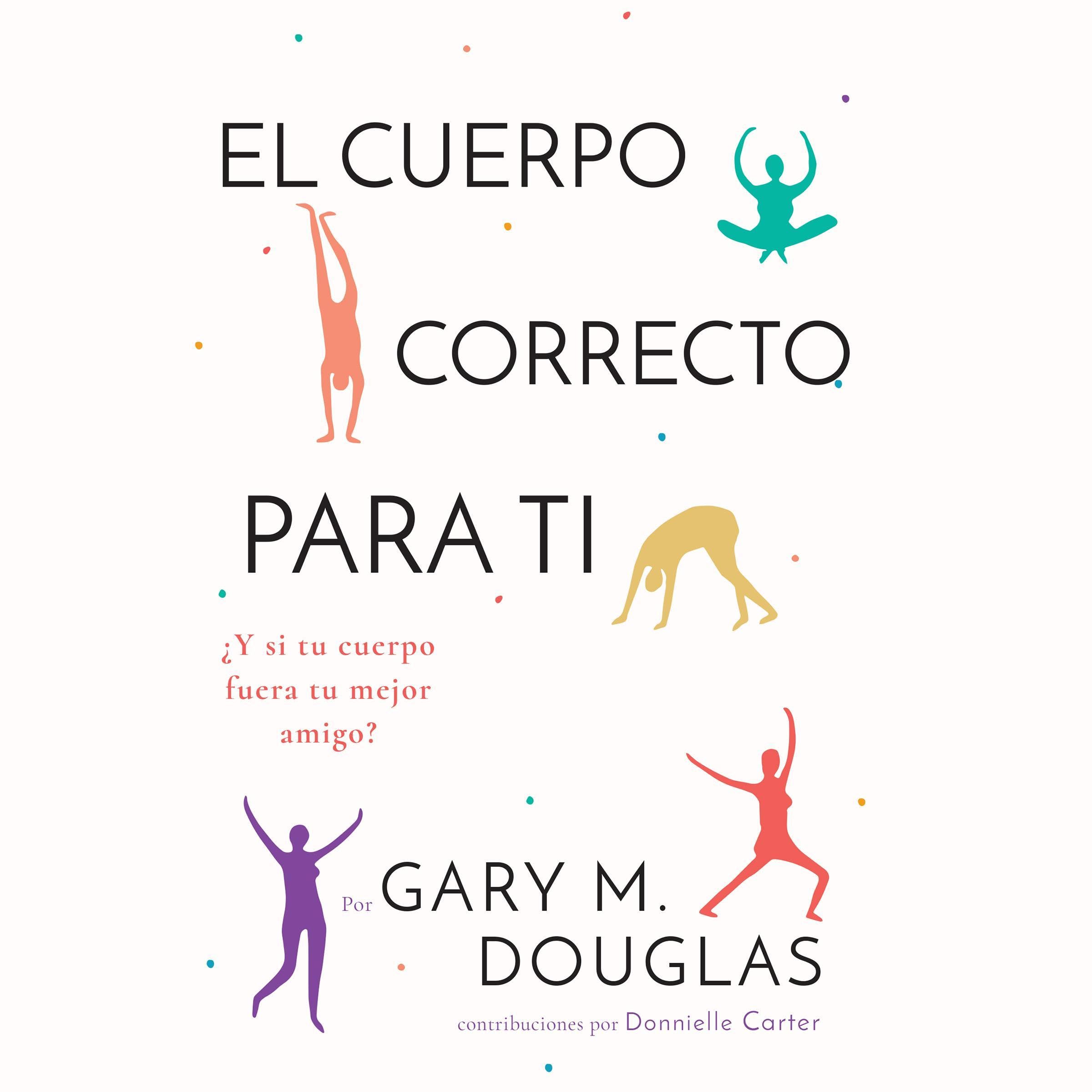 El Cuerpo Correcto Para Ti [The Right Body for You]