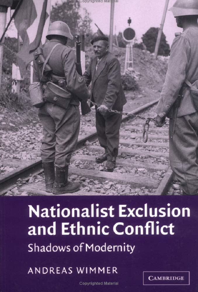 Nationalist Exclusion and Ethnic Conflict: Shadows of Modernity