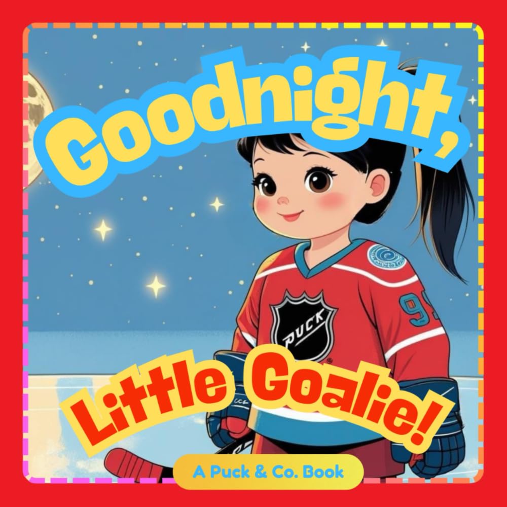 Goodnight, Little Goalie!: A Gentle Hockey Bedtime Story for Little Champions