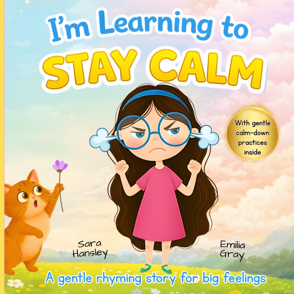 I’m Learning to Stay Calm: A Rhyming Story About Emotions, Big Feelings, and Self-Calming Skills for Kids Ages 3–7: 1 (I’m Learning Series)