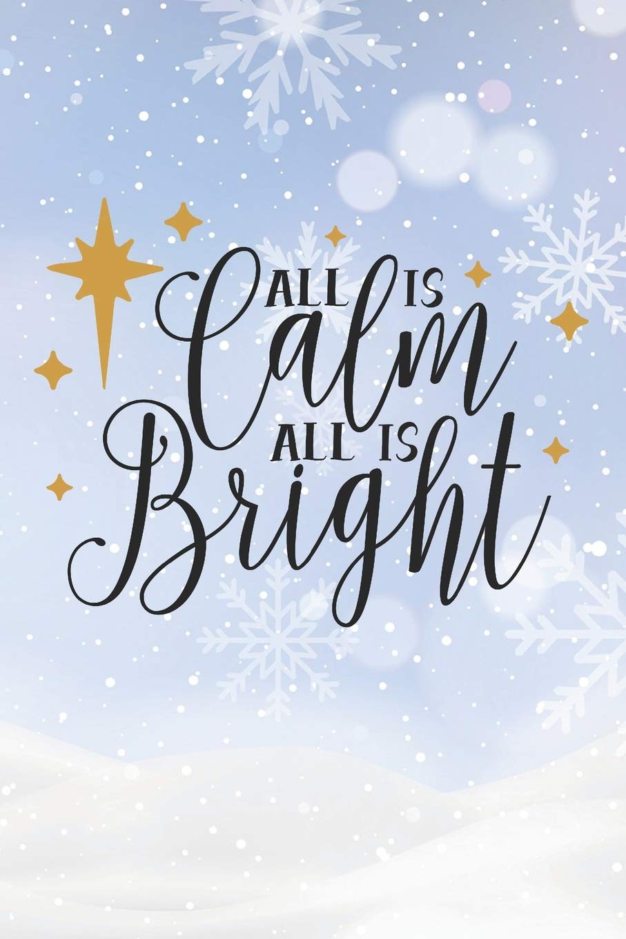 All Is Calms All Is Bright: Christmas Gift Journal / Notebook / Diary - Great Present