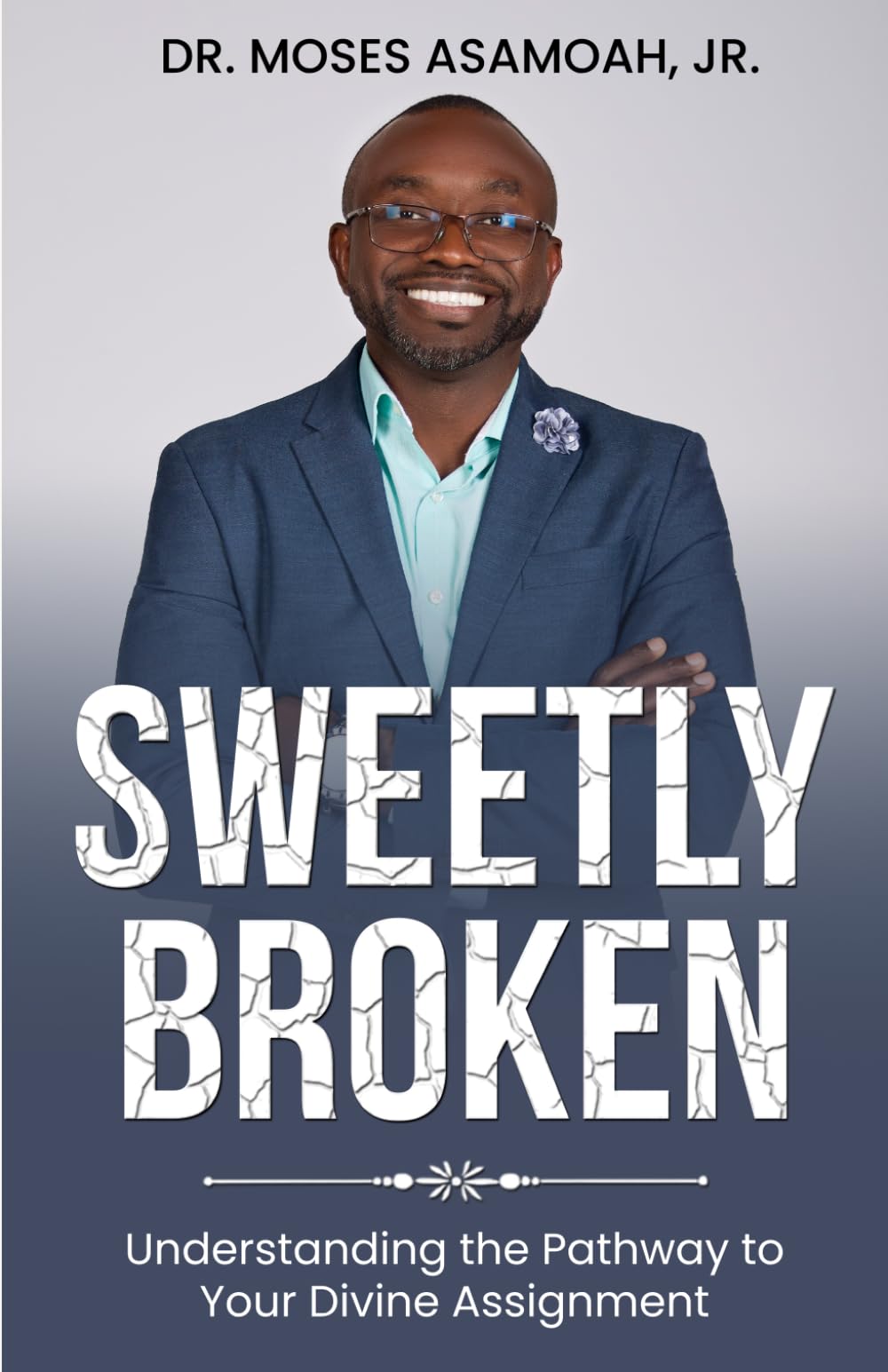 Sweetly Broken: Understanding the Pathway to Your Divine Assignment