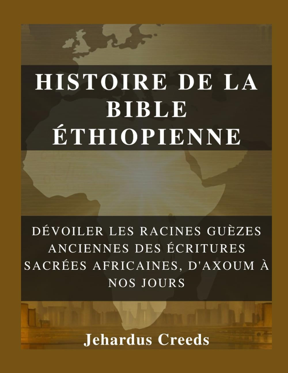 Histoire de la Bible éthiopienne: Dévoiler les racines guèzes anciennes des écritures sacrées africaines, d'Axoum à nos jours