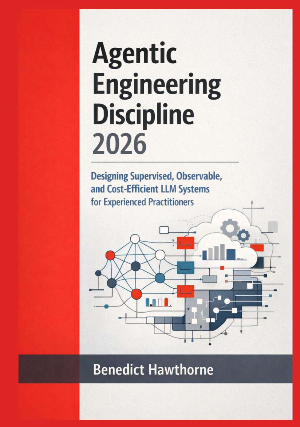 Agentic Engineering Discipline 2026: Designing Supervised, Observable, and Cost-Efficient LLM Systems for Experienced Practitioners