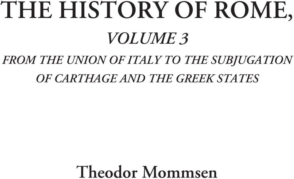 The History of Rome (Volume 3: From the Union of Italy to the Subjugation of Carthage and the Greek States)