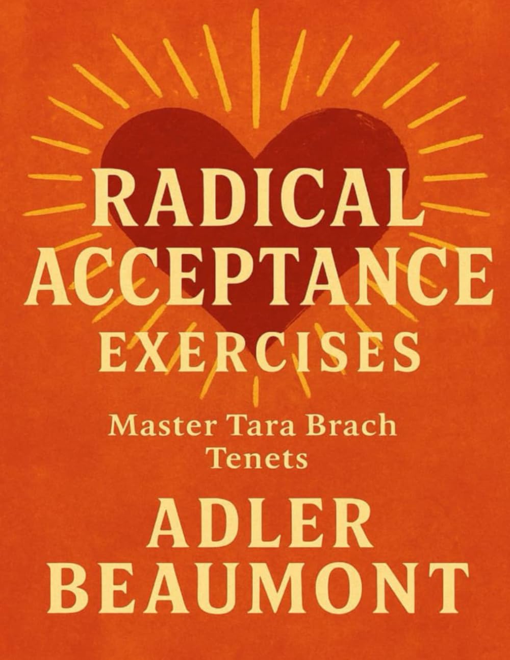 Radical Acceptance Exercises: Master Tara Brach Tenets