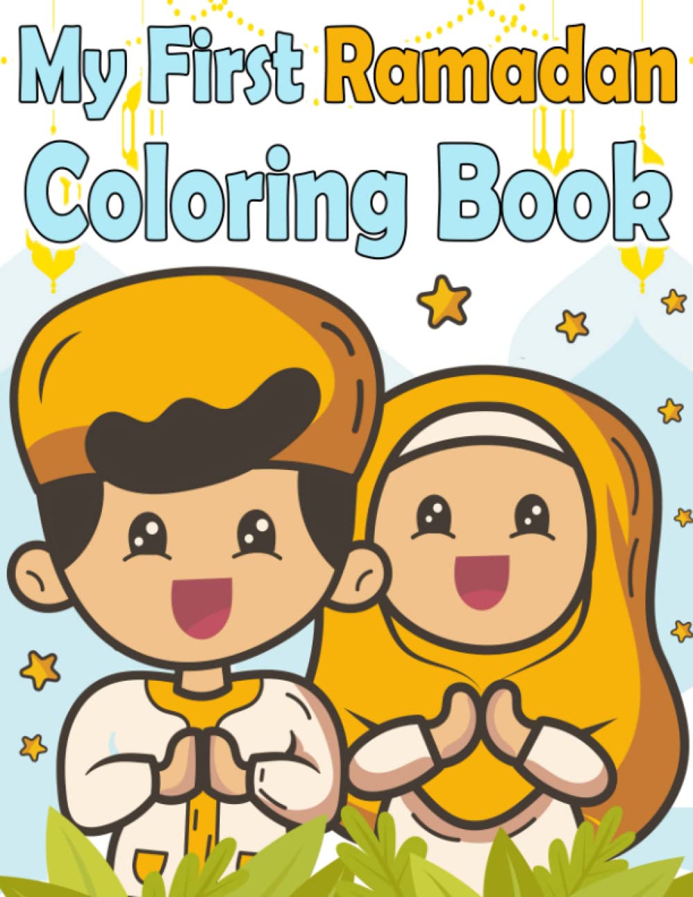 My First Ramadan Coloring Book: A Fun and Cute Activity Book for Muslim Toddler and Preschoolers | Adorable Islamic Gift for Boys and Girls 1-3 Years Old