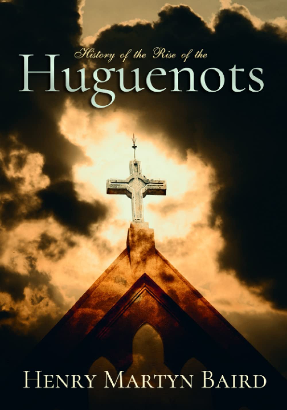 History of the Rise of the Huguenots: Volume I & II, Complete