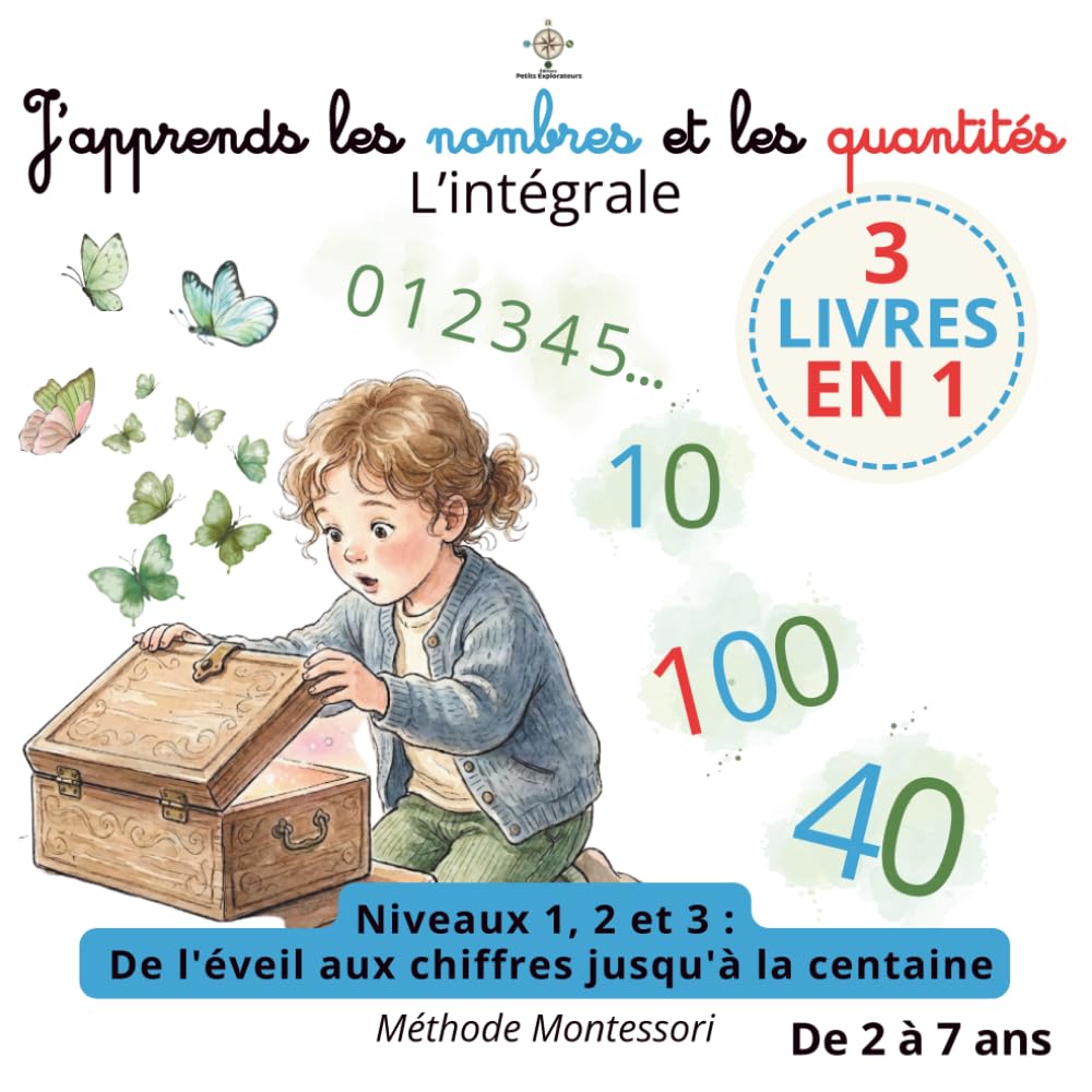 J'apprends les nombres et les quantités - L'intégrale: La grande aventure vers les mathématiques : De l'éveil aux chiffres jusqu'à la centaine ... ans (Mes premiers apprentissages Montessori)