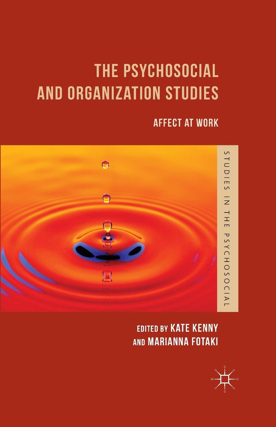 The Psychosocial and Organization Studies: Affect at Work (Studies in the Psychosocial)