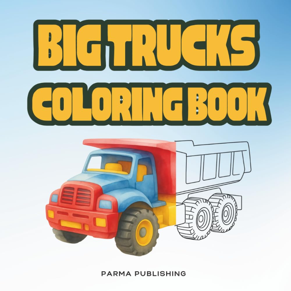The Big Trucks Coloring Book: 50 Powerful Illustrations of Big Trucks, Construction Vehicles And Semi-Trailers: A Bold Square Format Coloring Experience for Kids and Truck Enthusiasts